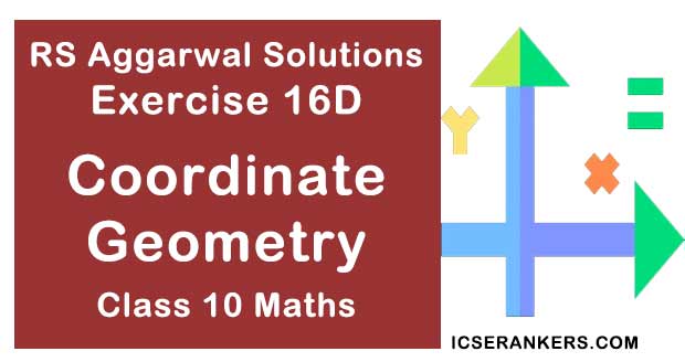 RS Aggarwal Solutions Chapter 16 Coordinate Geometry Exercise 16D Class 10 Maths