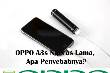 √ Oppo A3s Ngecas Lama, Apa Penyebabnya?