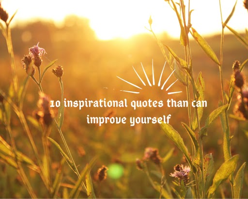10 inspirational quotes than can improve yourself
