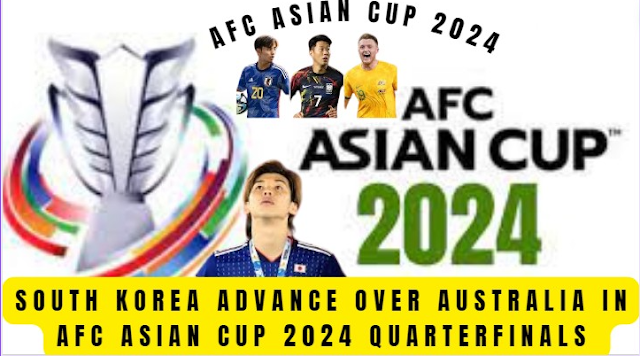 South Korea advance over Australia in AFC Asian Cup 2024 quarterfinals
