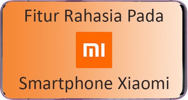 10 Fitur Rahasia Xiaomi Yang Jarang Diketahui Orang