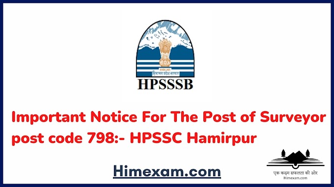 Important Notice For The Post of Surveyor  post code 798:- HPSSC Hamirpur