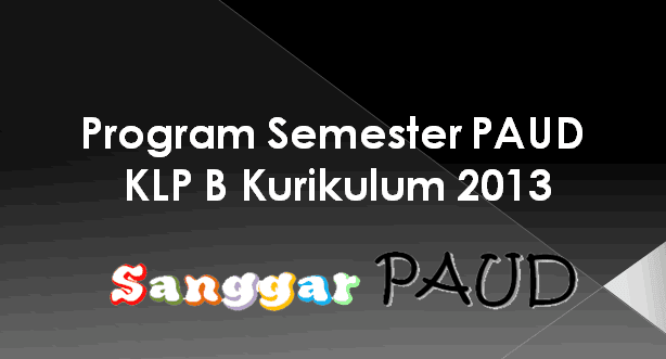 CONTOH Program Semester PAUD KELOMPOK B Kurikulum 2013