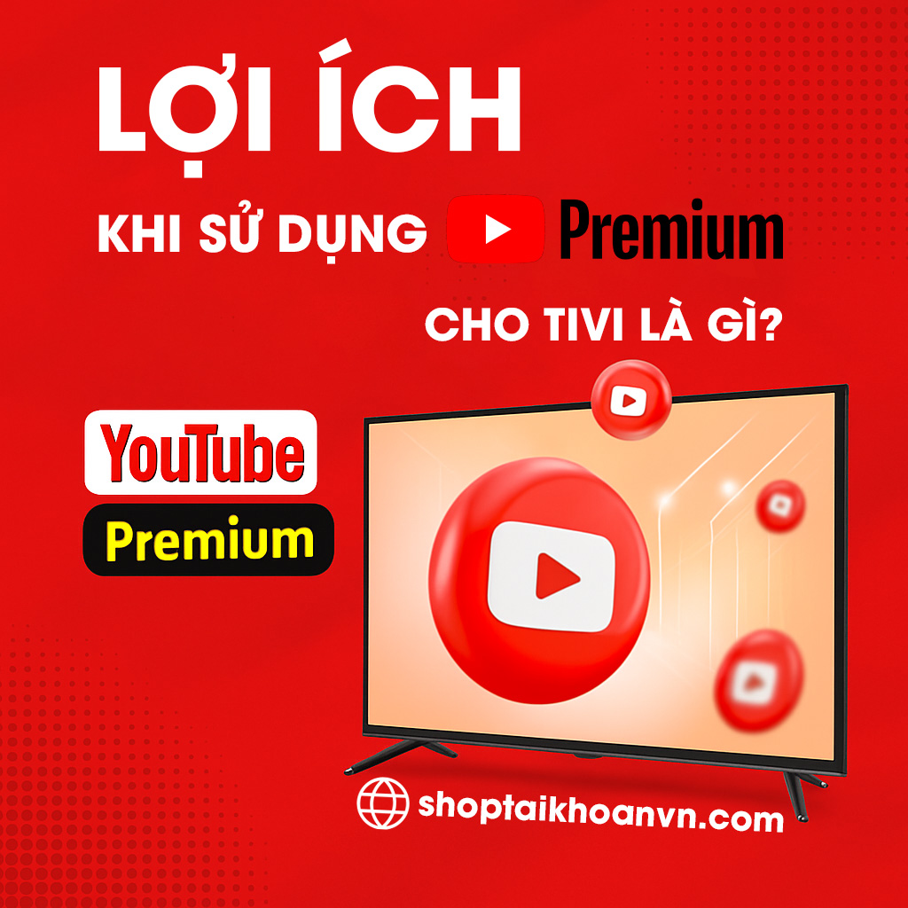 Lợi ích khi sử dụng youtube premium cho tivi