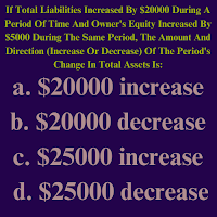 If Total Liabilities Increased By $20000 During A Period Of Time And Owner's Equity Increased By $5000 During The Same Period