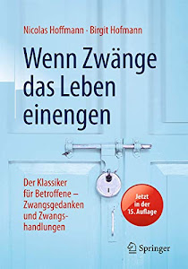 Wenn Zwänge das Leben einengen: Der Klassiker für Betroffene - Zwangsgedanken und Zwangshandlungen