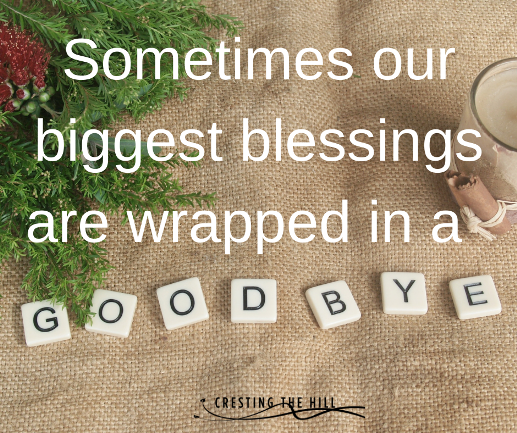 sometimes our biggest blessings are wrapped in a goodbye