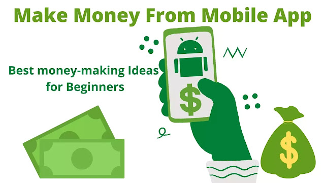 Best Ideas For Money Making | How To Make Money From Mobile Apps