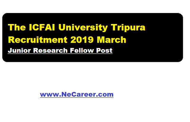 The ICFAI University Tripura Recruitment 2019 March - JRF Post