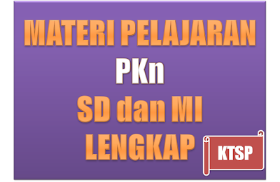 Materi Pelajaran Pkn Kelas 4 Sd/Mi Semester 1/2 Lengkap