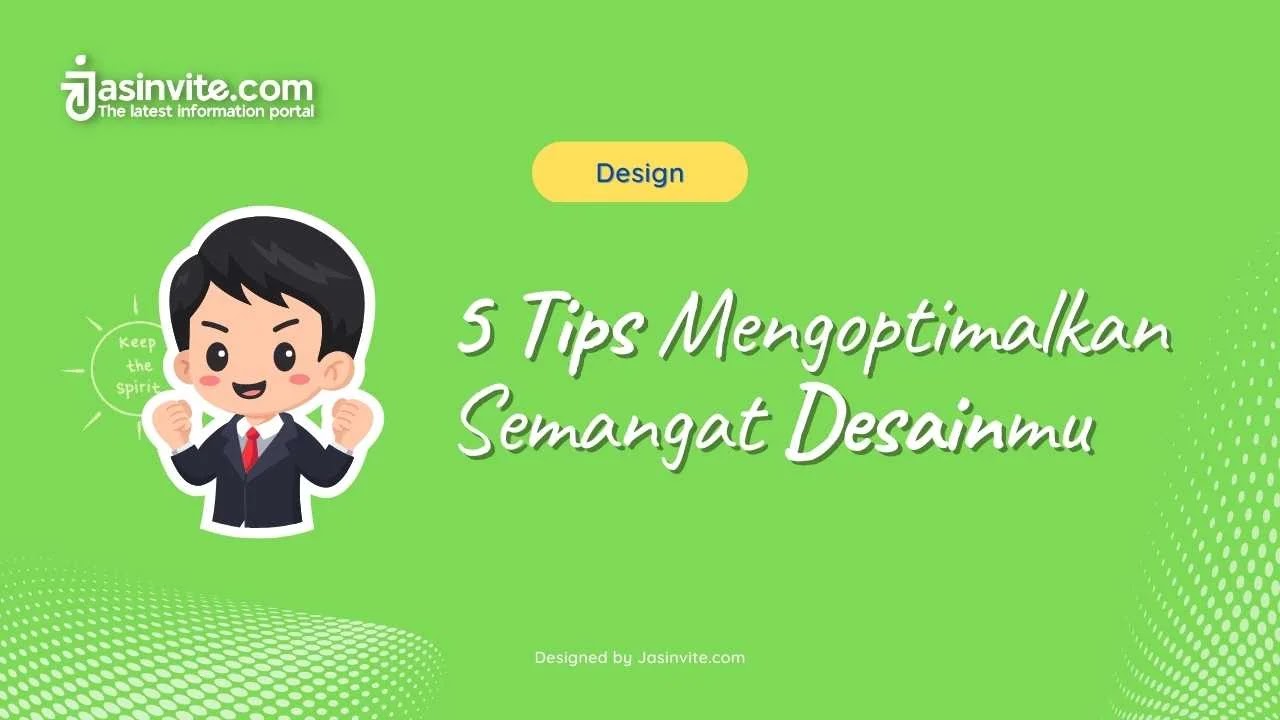 Jasinvite.com - 5 Tips Mengoptimalkan Semangat Desainmu