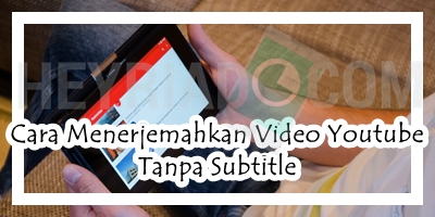 Cara Menerjemahkan Video Youtube Tanpa Subtitle