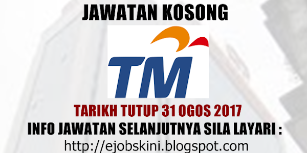 Jawatan Kosong Telekom Malaysia Berhad (TM) - 31 Ogos 2017
