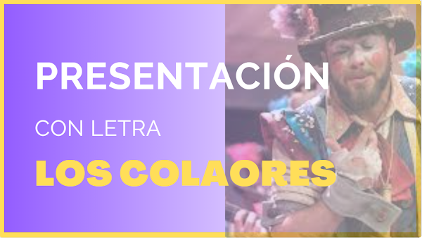 Presentación con Letra Comparsa "Los Colaores" (2023)
