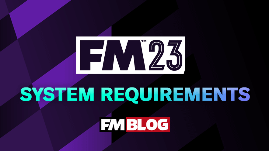 Football Manager 2023 System Requirements | FM23