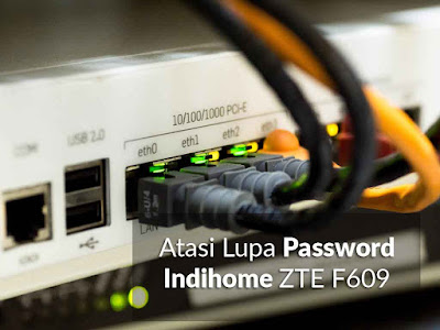 Lupa Password Indihome ZTE F609