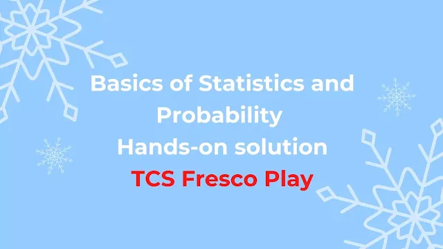 Basics of Statistics and Probability Hands-on Solution  |  TCS Fresco Play