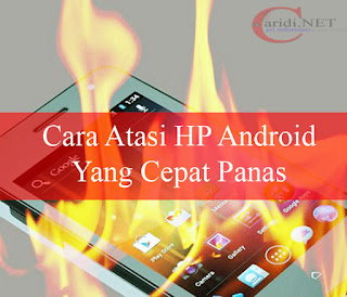 Cara Atasi HP Android Yang mudah panas