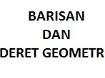 Rangkuman Materi Materi Rumus Barisan dan Deret Geometri Lengkap Lengkap