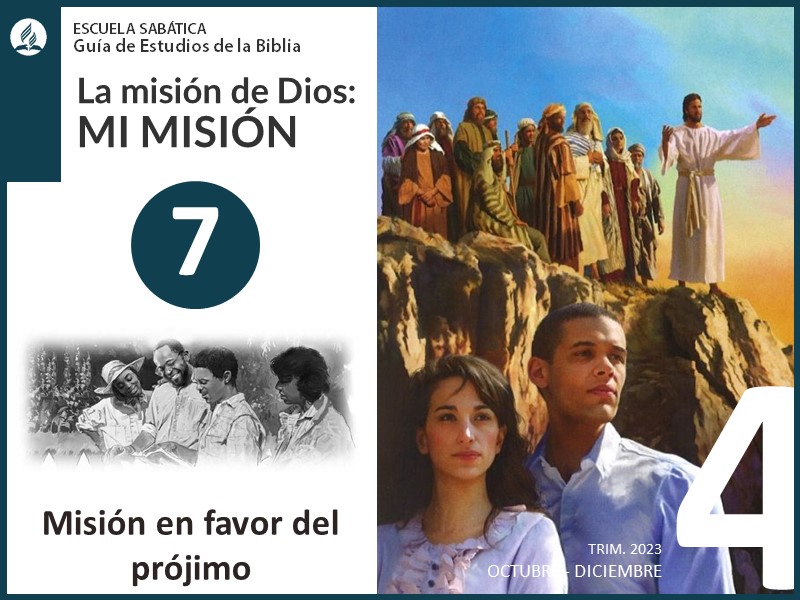 Lección 7: Misión en favor del prójimo | La misión de Dios | Escuela Sabática 4T 2023