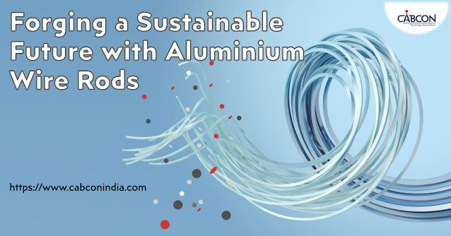 Aluminium Wire Rod Manufacturers in India Forging a Sustainable Future