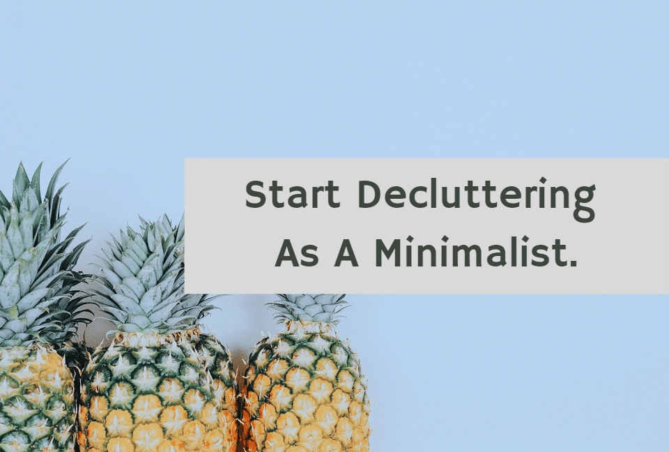 5 Easy Steps To Start Decluttering With Minimalism