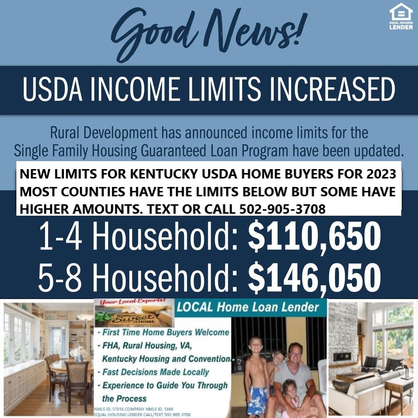 New Kentucky USDA Rural Housing  Income limits for most counties in 2023 (*) in Kentucky are $110,600 for a household family of four and household families of five or more  can make up to $146,050 with the new changes for  Kentucky Rural Housing ​USDA ​Loan Program for 2022 ​ust recently increased their income limits Families of 4 or less people can now have a maximum annual income of $103,500 (used to be $90,000) in most counties and 5 or more people in the household income can now be a maximum of $136,600  What does that mean? It means if before you were told you make too much to qualify for a ​Kentucky ​USDA loan, you might qualify now