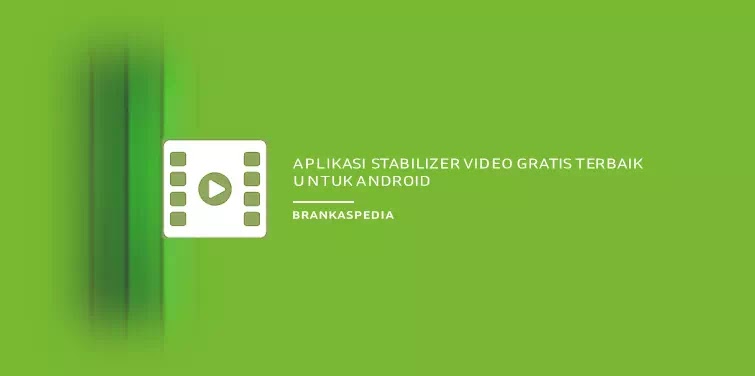 Aplikasi Stabilizer Video Gratis Terbaik Untuk Android