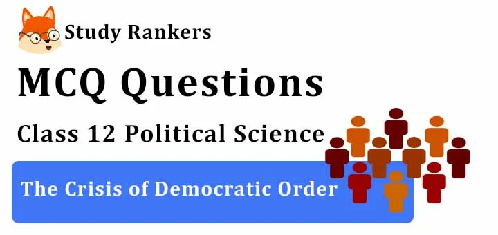 MCQ Questions for Class 12 Political Science: Ch 6 The Crisis of Democratic Order