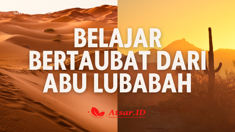 Belajar Bertaubat Dari Abu Lubabah