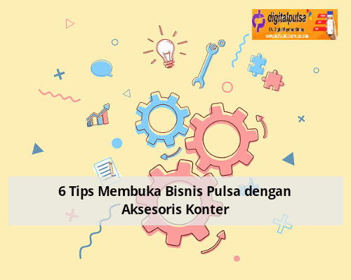 6 Tips Membuka Bisnis Pulsa dengan Aksesoris Konter