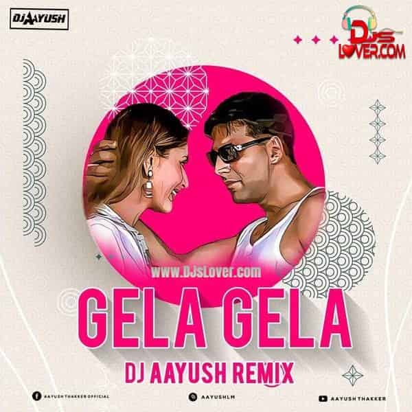 Gela Gela DJ Aayush Remix mp3 download