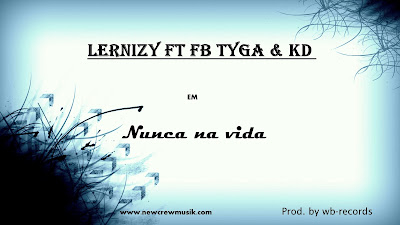 Lernizy ft fb tyga & KD -  Nunca na vida ( Prod wb-records )