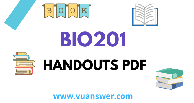 BIO201 Handouts PDF - Latest VU Handout