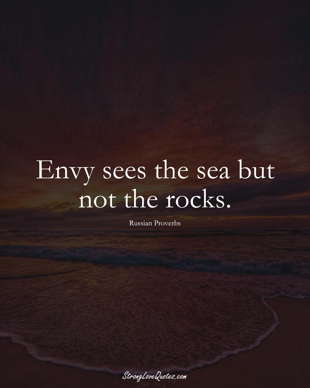 Envy sees the sea but not the rocks. (Russian Sayings);  #AsianSayings
