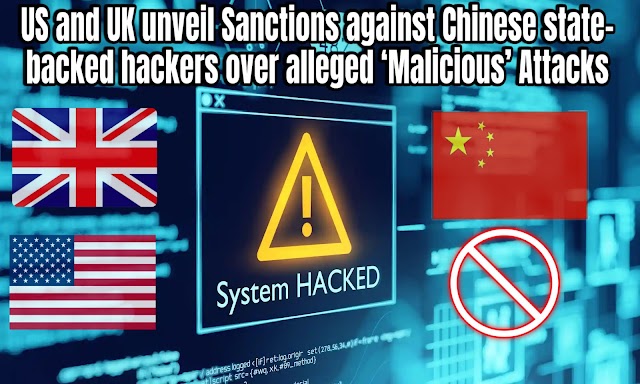 US and UK unveil Sanctions against Chinese state-backed hackers over alleged ‘Malicious’ Attacks