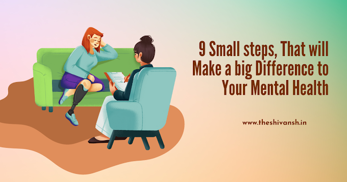 9 Small Steps That Will Make Difference to Your Mental Health