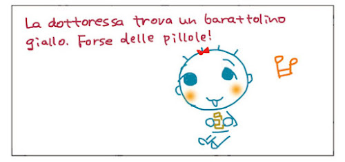 La dottoressa trova un barattolino giallo. Forse delle pillole! delle pillole!