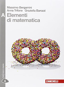 Elementi di matematica. Vol. A: disequazioni, coniche, statistica, esponenziali e logaritmi, limiti, derivate... Per le Scuole superiori. Con espansione online