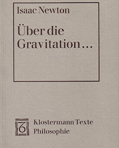 Über die Gravitation: Texte zu den philosophischen Grundlagen der klassischen Mechanik. Text lateinisch/deutsch (Klostermann Texte Philosophie)