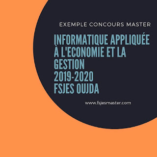 Exemple de Concours Master Informatique Appliquée à l'Economie et la Gestion (IAEG) 2019-2020 - Fsjes Oujda