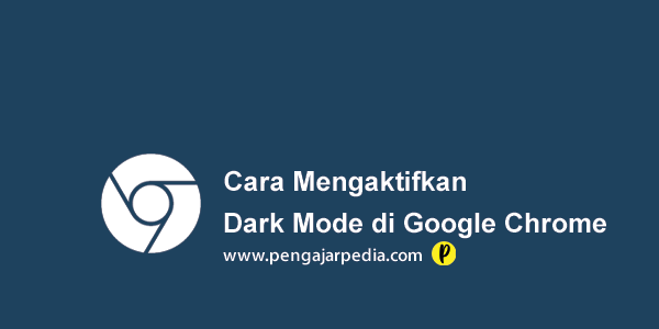 Cara Mengaktifkan Dark Mode pada Google Chrome