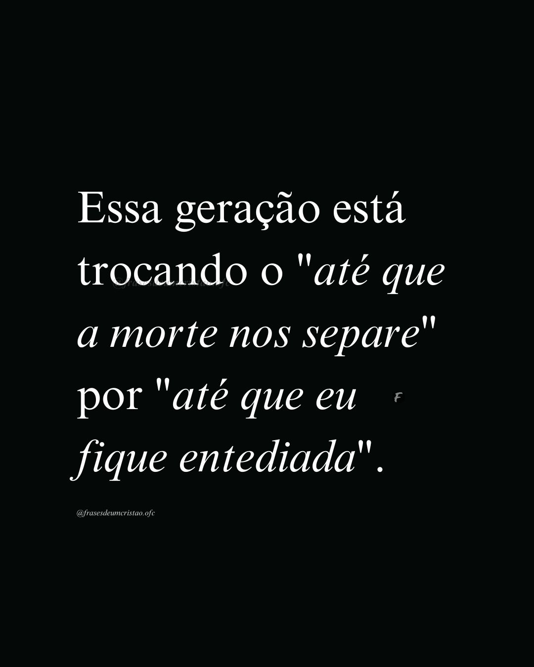 Essa geração está trocando o 'até que a morte nos separe' por 'até que eu fique entediada'.