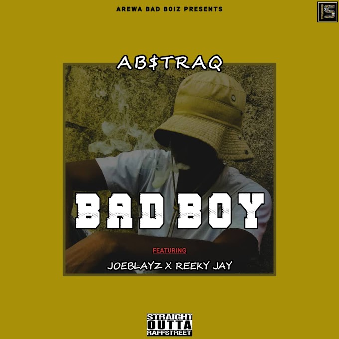 [MUSIC]: AB$TRAQ FT JOEBLAYZ X REEKY JAY - BAD BOYS 