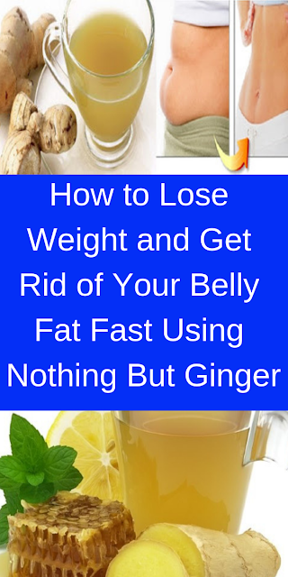 How to Lose Weight and Get Rid of Your Belly Fat Fast Using Nothing But Ginger