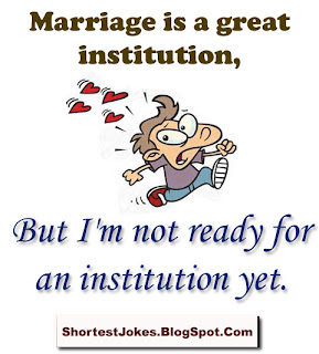 Marriage is a great institution but I'm not ready for an institution yet.