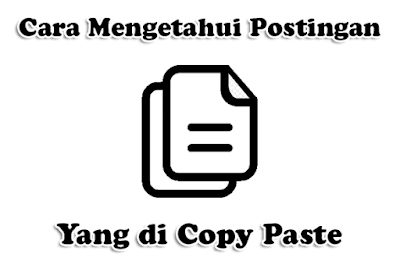 Cara Mengetahui Postingan Yang di Copy Paste