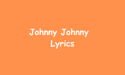 Johnny Johnny Lyrics