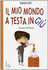 Il mio mondo a testa in giù. Ediz. illustrata