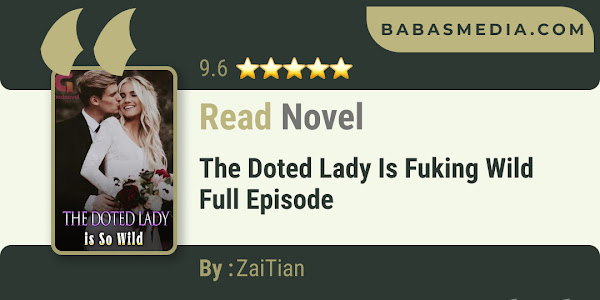 The Doted Lady is Fuking Wild Novel By ZaiTian / Read and Synopsis